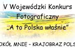 Regulamin V Wojewódzkiego Konkursu Fotograficznego „A to Polska właśnie”